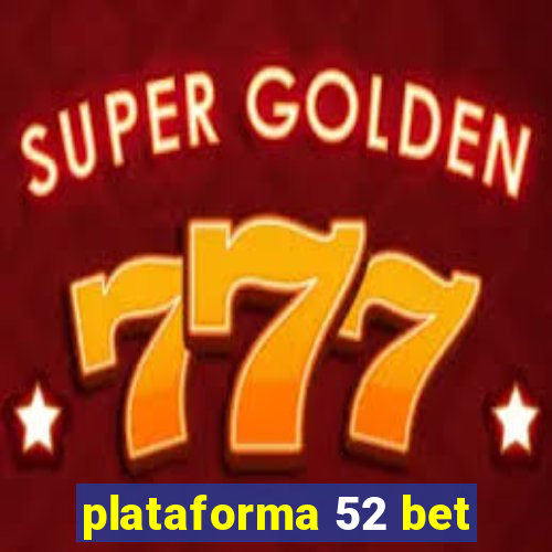 plataforma 52 bet